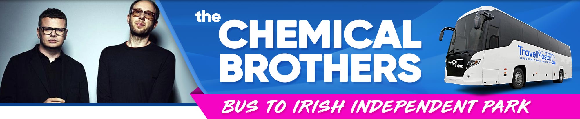 Bus to The Chemical Brothers, Irish Independent Park | Nationwide | 30 Jun 2020