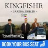 Bus to Kingfishr 3Arena Dublin 2025